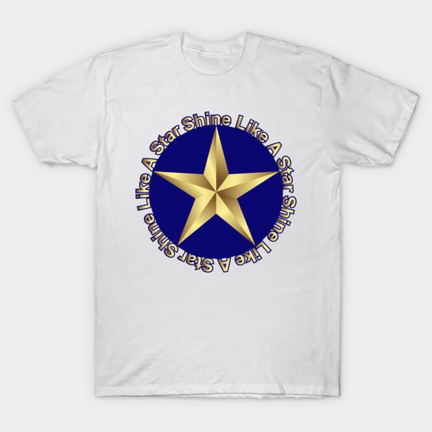 Shine Like A Star T-Shirt by Designoholic